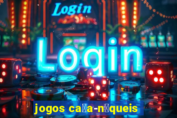 jogos ca莽a-n铆queis