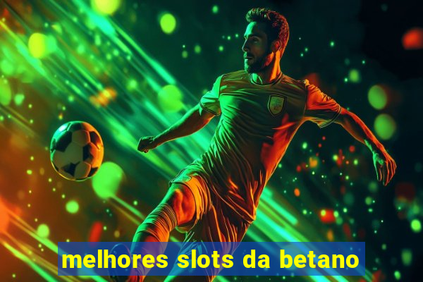 melhores slots da betano