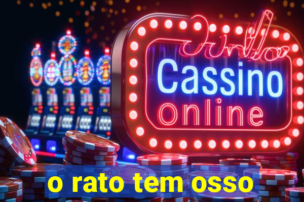 o rato tem osso