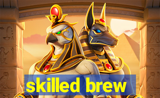 skilled brew