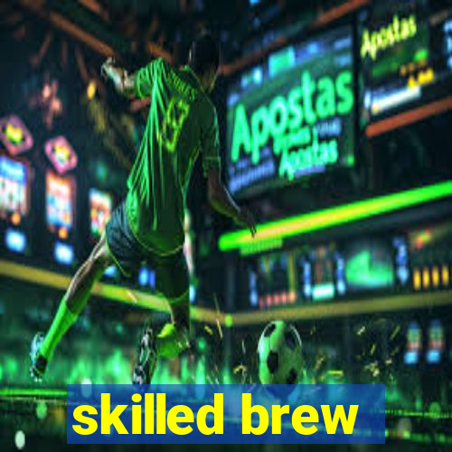 skilled brew