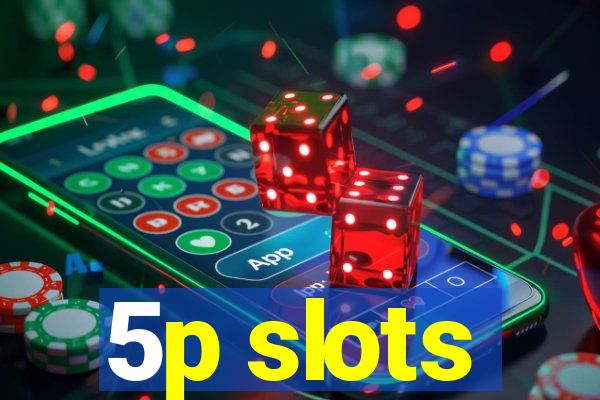 5p slots