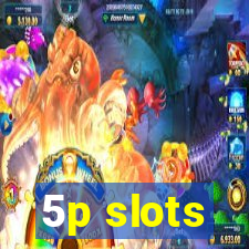 5p slots