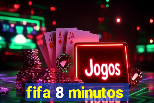 fifa 8 minutos