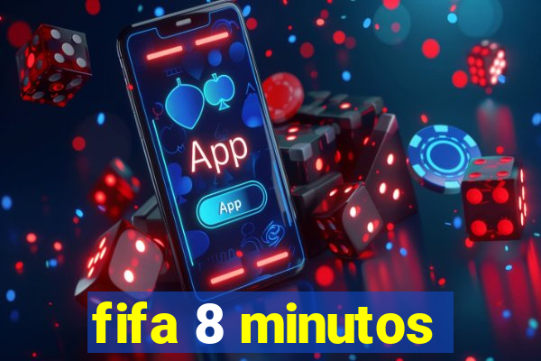 fifa 8 minutos