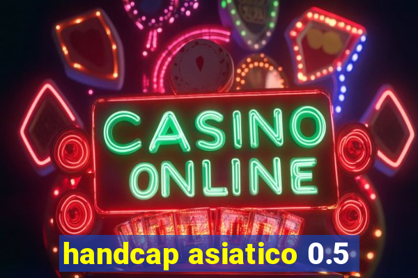 handcap asiatico 0.5