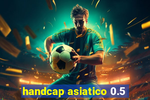 handcap asiatico 0.5