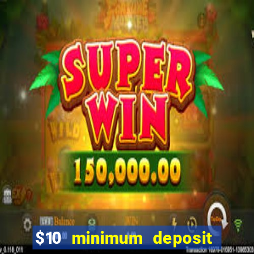 $10 minimum deposit usa casino