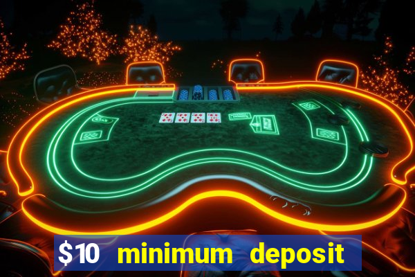 $10 minimum deposit usa casino