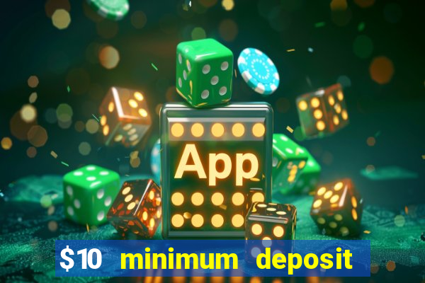 $10 minimum deposit usa casino