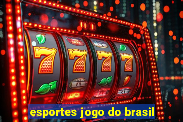 esportes jogo do brasil