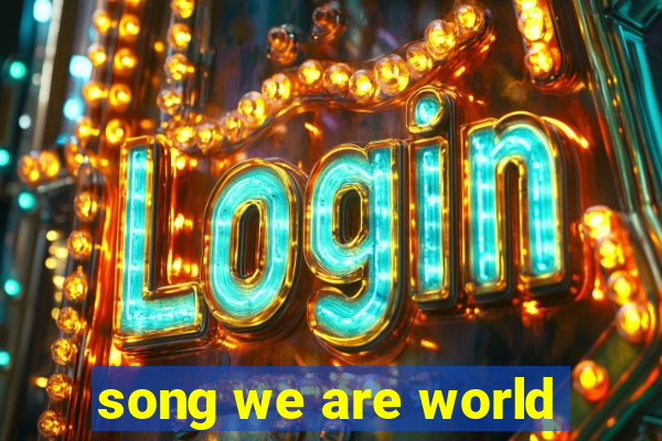 song we are world