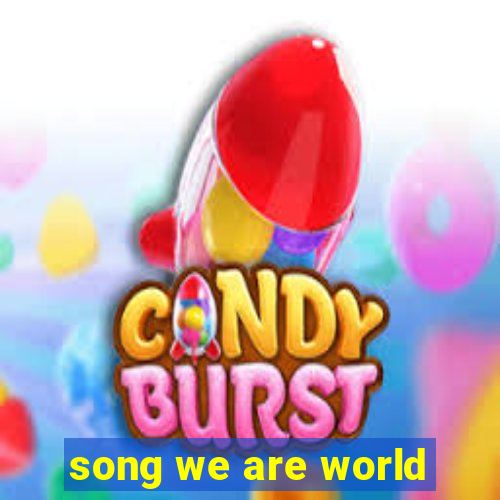 song we are world