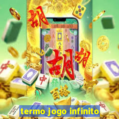 termo jogo infinito