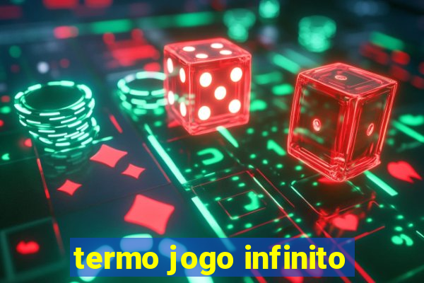 termo jogo infinito