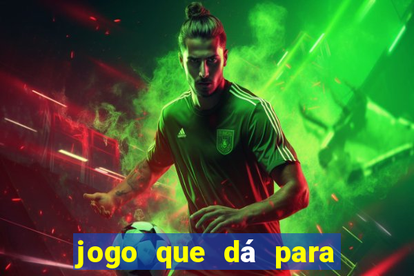 jogo que dá para ganhar dinheiro