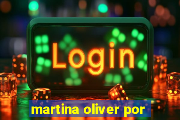 martina oliver por