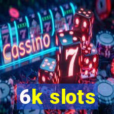 6k slots