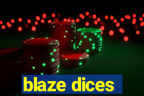 blaze dices