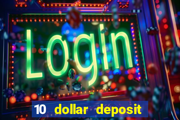 10 dollar deposit online casino