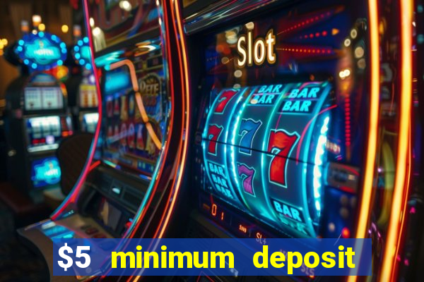 $5 minimum deposit casinos 2018