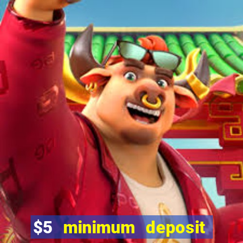 $5 minimum deposit casinos 2018