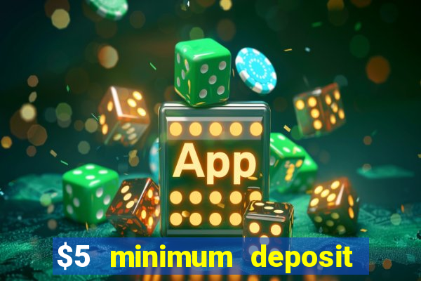 $5 minimum deposit casinos 2018