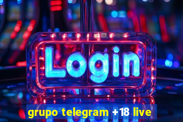 grupo telegram +18 live