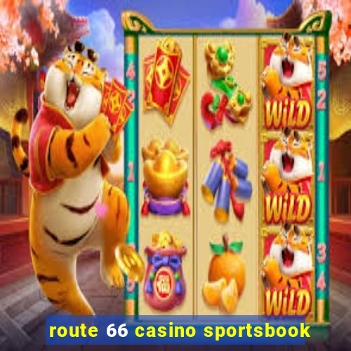 route 66 casino sportsbook