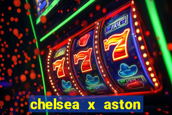 chelsea x aston villa palpites