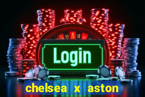 chelsea x aston villa palpites