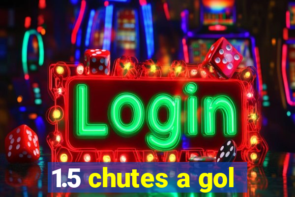 1.5 chutes a gol