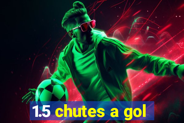 1.5 chutes a gol