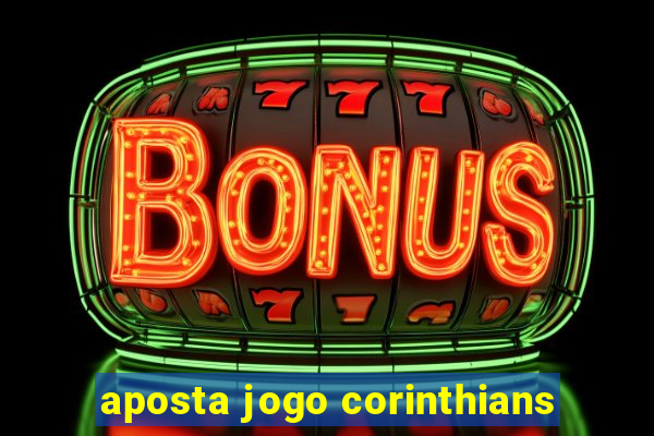 aposta jogo corinthians