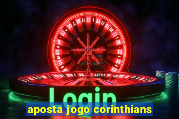 aposta jogo corinthians