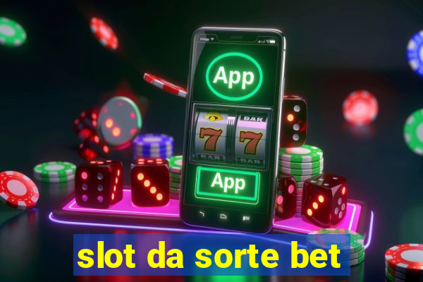 slot da sorte bet