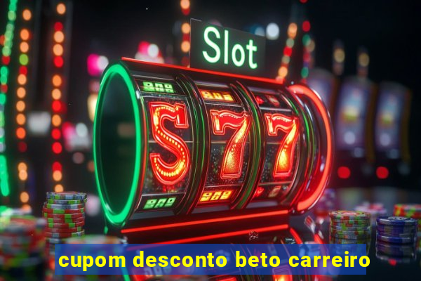 cupom desconto beto carreiro