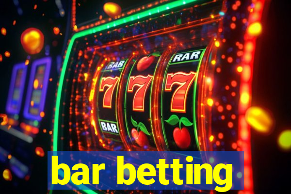 bar betting