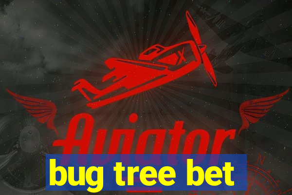 bug tree bet