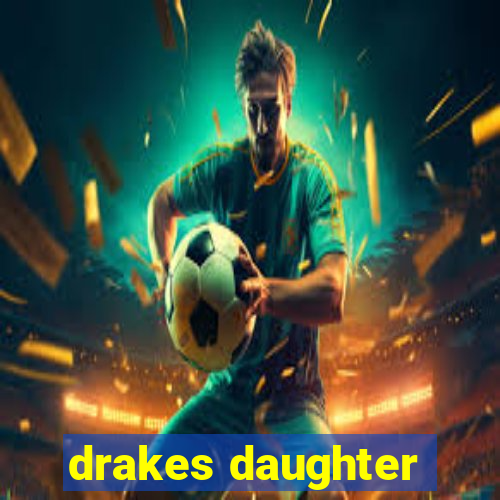 drakes daughter