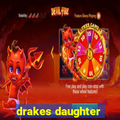 drakes daughter