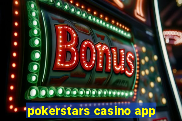 pokerstars casino app