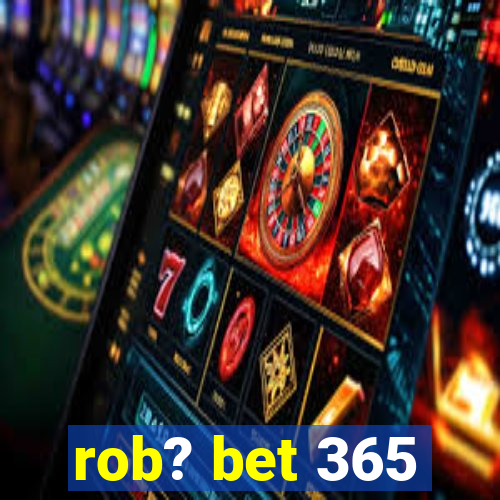 rob? bet 365