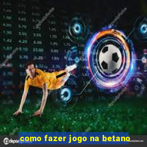 como fazer jogo na betano