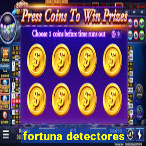 fortuna detectores