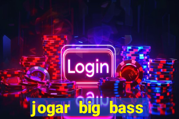 jogar big bass splash gratis