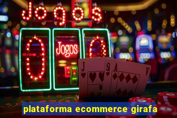 plataforma ecommerce girafa