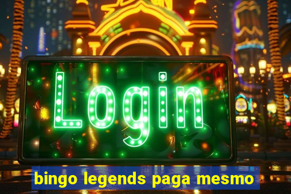 bingo legends paga mesmo