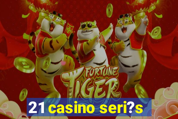 21 casino seri?s