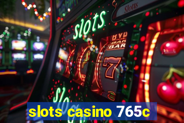 slots casino 765c